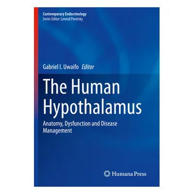 "The Human Hypothalamus: Anatomy, Dysfunction and Disease Management" - "" ("Uwaifo Gabriel I.")