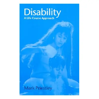 "Disability: A Life Course Approach" - "" ("Priestley Mark")