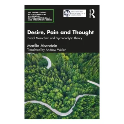 "Desire, Pain and Thought: Primal Masochism and Psychoanalytic Theory" - "" ("Aisenstein Marilia