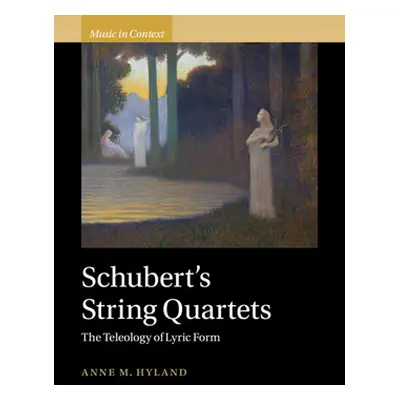 "Schubert's String Quartets: The Teleology of Lyric Form" - "" ("Hyland Anne")