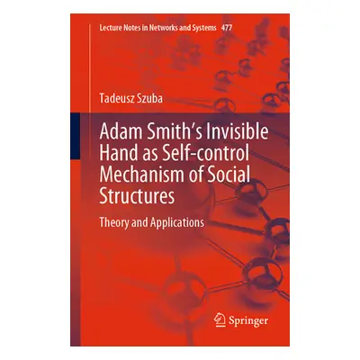 "Adam Smith's Invisible Hand as Self-Control Mechanism of Social Structures: Theory and Applicat