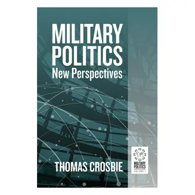 "Military Politics: New Perspectives" - "" ("Crosbie Thomas")