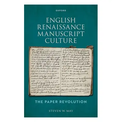 "English Renaissance Manuscript Culture: The Paper Revolution" - "" ("May Steven W.")