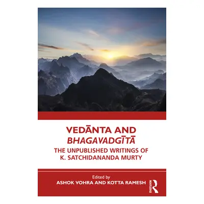 "Vedānta and Bhagavadgītā: The Unpublished Writings of K. Satchidananda Murty" - "" ("Vohra Asho