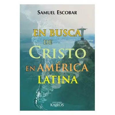 "En busca de Cristo en Amrica Latina" - "" ("Escobar Samuel")