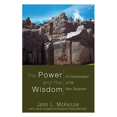 "The Power and the Wisdom: An Interpretation of the New Testament" - "" ("McKenzie John L.")