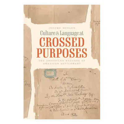 "Culture and Language at Crossed Purposes: The Unsettled Records of American Settlement" - "" ("