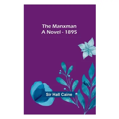 "The Manxman; A Novel - 1895" - "" ("Hall Caine")