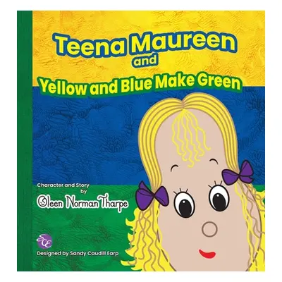 "Teena Maureen and Yellow and Blue Make Green" - "" ("Tharpe Oleen Norman")