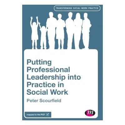 "Putting Professional Leadership into Practice in Social Work" - "" ("Scourfield Peter")