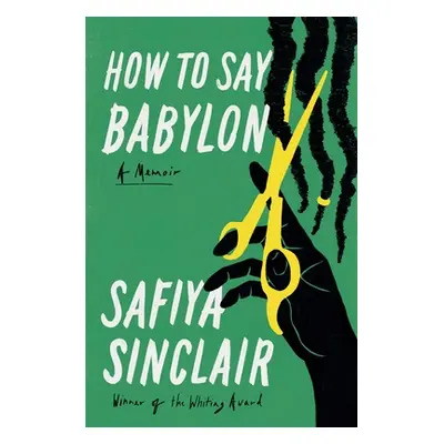 "How to Say Babylon: A Memoir" - "" ("Sinclair Safiya")