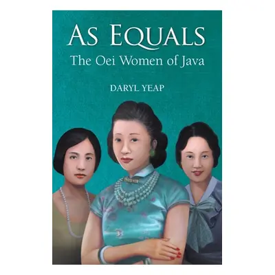 "As Equals: The Oei Women of Java" - "" ("Yeap Daryl")