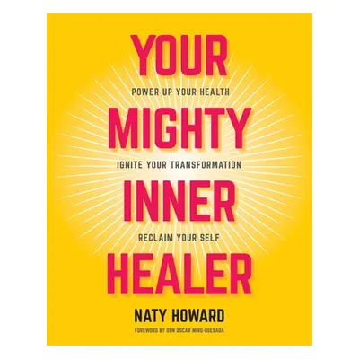 "Your Mighty Inner Healer: Power Up Your Health, Ignite Your Transformation, Reclaim Your Self" 