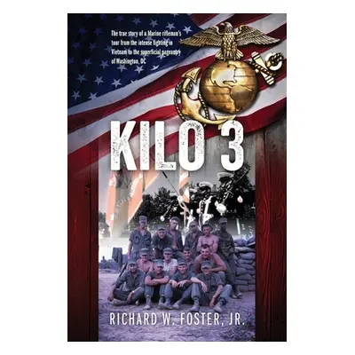 "Kilo 3: The True Story of a Marine Rifleman's Tour from the Intense Fighting in Vietnam to the 