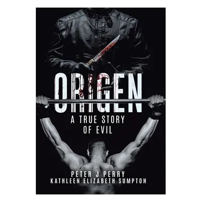 "Origen: A True Story Of Evil" - "" ("Perry Peter J.")