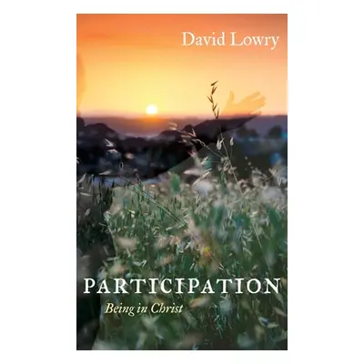 "Participation: Being in Christ" - "" ("Lowry David")