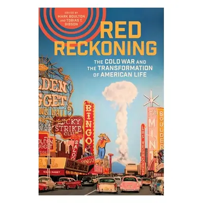 "Red Reckoning: The Cold War and the Transformation of American Life" - "" ("Boulton Mark")