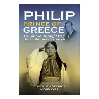 "Philip, Prince of Greece: The Duke of Edinburgh's Early Life and the Greek Succession" - "" ("L