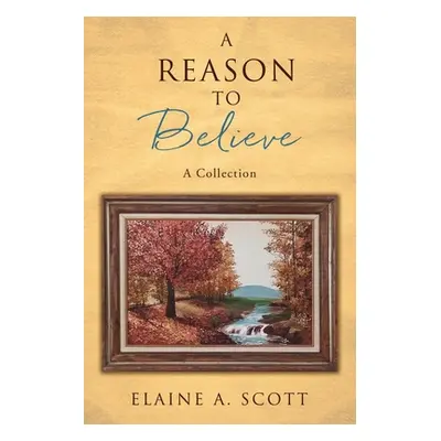 "A Reason to Believe: A Collection" - "" ("Scott Elaine A.")