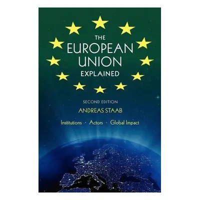 "The European Union Explained, Third Edition: Institutions, Actors, Global Impact" - "" ("Staab 