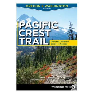 "Pacific Crest Trail: Oregon & Washington: From the California Border to Canada" - "" ("Summers 