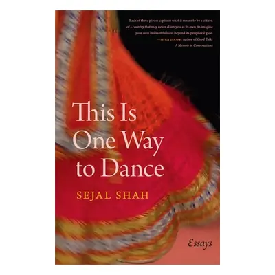 "This Is One Way to Dance: Essays" - "" ("Shah Sejal")