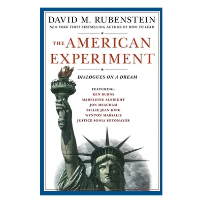 "The American Experiment: Dialogues on a Dream" - "" ("Rubenstein David M.")