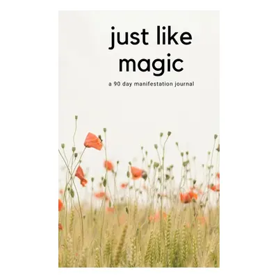 "Just Like Magic: A 90 Day Manifestation Journal" - "" ("Marchel Agnieszka")