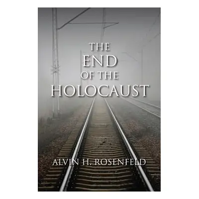 "The End of the Holocaust" - "" ("Rosenfeld Alvin H.")