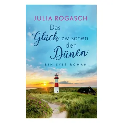 "Das Glck zwischen den Dnen: Ein Sylt-Roman" - "" ("Rogasch Julia")