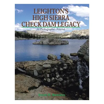 "Leighton's High Sierra Check Dam Legacy" - "" ("Bowman Steve D.")