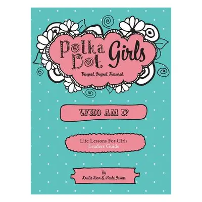 "Polka Dot Girls Who Am I? Leaders Guide" - "" ("Yarnes Paula")