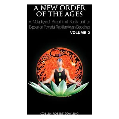 "A New Order of the Ages: A Metaphysical Blueprint of Reality and an Expos on Powerful Reptilian