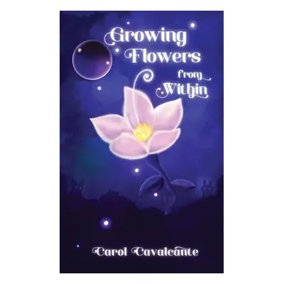 "Growing Flowers From Within" - "" ("Cavalcante Carol")