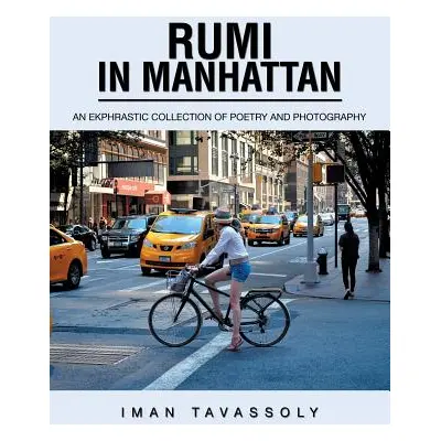 "Rumi in Manhattan: An Ekphrastic Collection of Poetry and Photography" - "" ("Tavassoly Iman")