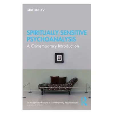 "Spiritually Sensitive Psychoanalysis: A Contemporary Introduction" - "" ("Lev Gideon")