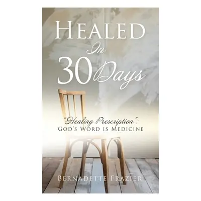 "Healed In 30 Days" - "" ("Frazier Bernadette")