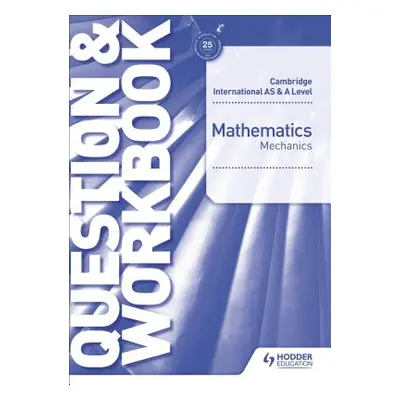 "Cambridge International as & a Level Mathematics Mechanics Question & Workbook" - "" ("Willard"