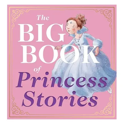 "The Big Book of Princess Stories: 10 Favorite Fables, from Cinderella to Rapunzel" - "" ("Edito