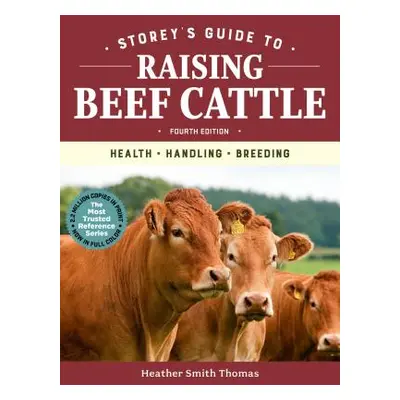 "Storey's Guide to Raising Beef Cattle, 4th Edition: Health, Handling, Breeding" - "" ("Thomas H