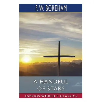 "A Handful of Stars (Esprios Classics)" - "" ("Boreham F. W.")