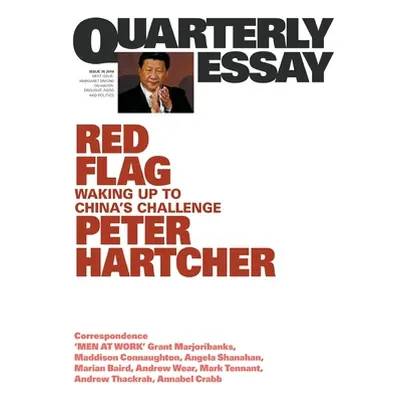 "Red Flag: Waking Up to China's Challenge: Quarterly Essay 76" - "" ("Hartcher Peter")