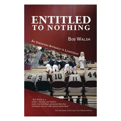 "Entitled to Nothing" - "" ("Walsh Bob")