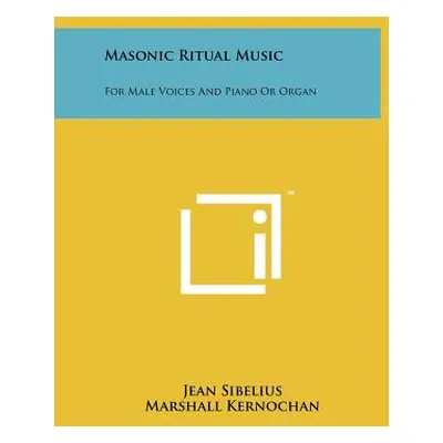 "Masonic Ritual Music: For Male Voices And Piano Or Organ" - "" ("Sibelius Jean")