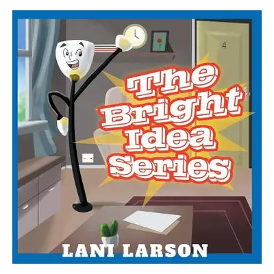 "The Bright Idea Series" - "" ("Larson Lani")