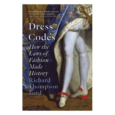 "Dress Codes: How the Laws of Fashion Made History" - "" ("Thompson Ford Richard")