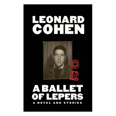 "A Ballet of Lepers: A Novel and Stories" - "" ("Cohen Leonard")