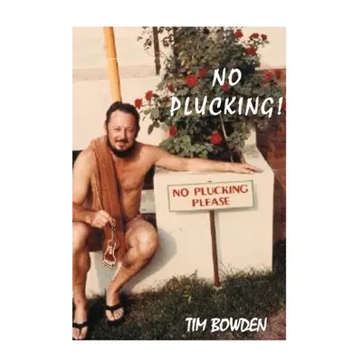 "No Plucking!: Oddments collected by a reptile of the press" - "" ("Bowden Tim")