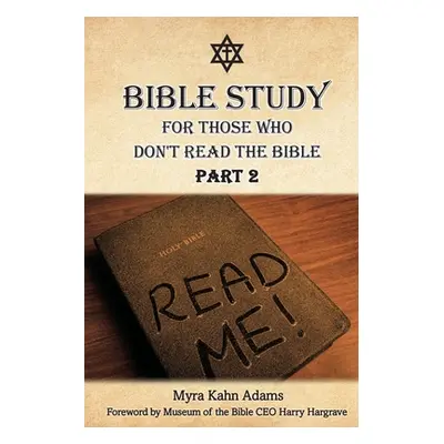 "Bible Study For Those Who Don't Read The Bible: Part 2" - "" ("Adams Myra Kahn")