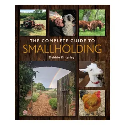 "The Complete Guide to Smallholding" - "" ("Kingsley Debbie")